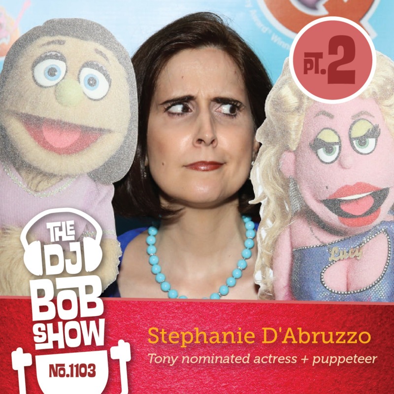 Episode 1103 cover art: 1103: Pop Culture Palooza with Stephanie D’Abruzzo (Part 2) | Tony Nominated Actress and Puppeteer Joins DJ Bob